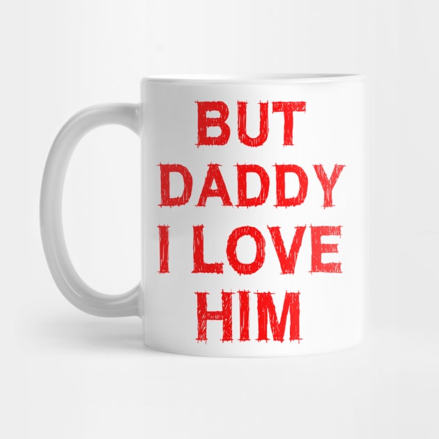 But Daddy I Love Him by EmmaShirt